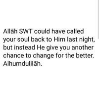 Allah have given you one more day